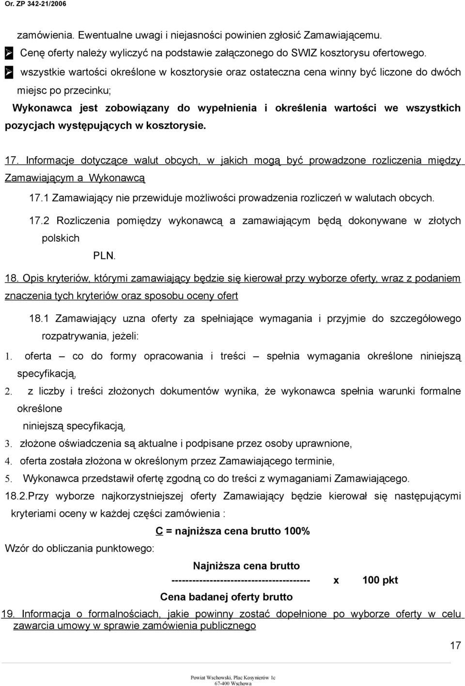 występujących w kosztorysie. 17. Informacje dotyczące walut obcych, w jakich mogą być prowadzone rozliczenia między Zamawiającym a Wykonawcą 17.