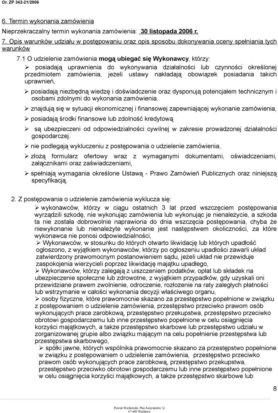 1 O udzielenie zamówienia mogą ubiegać się Wykonawcy, którzy: posiadają uprawnienia do wykonywania działalności lub czynności określonej przedmiotem zamówienia, jeżeli ustawy nakładają obowiązek