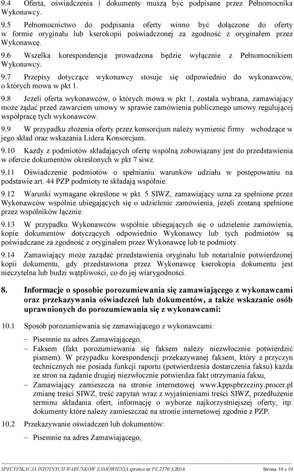 6 Wszelka korespondencja prowadzona będzie wyłącznie z Pełnomocnikiem Wykonawcy. 9.