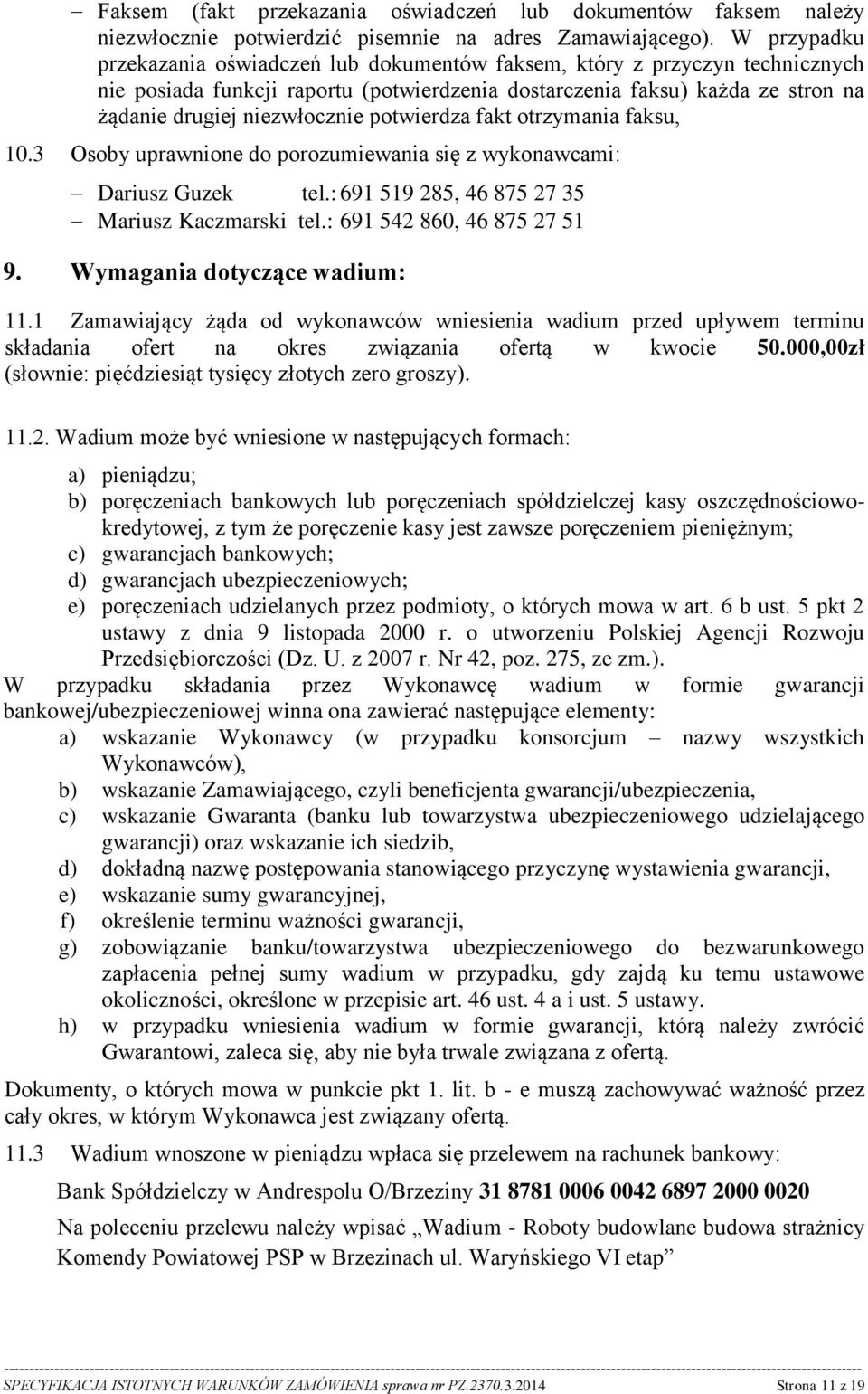 potwierdza fakt otrzymania faksu, 10.3 Osoby uprawnione do porozumiewania się z wykonawcami: Dariusz Guzek tel.: 691 519 285, 46 875 27 35 Mariusz Kaczmarski tel.: 691 542 860, 46 875 27 51 9.