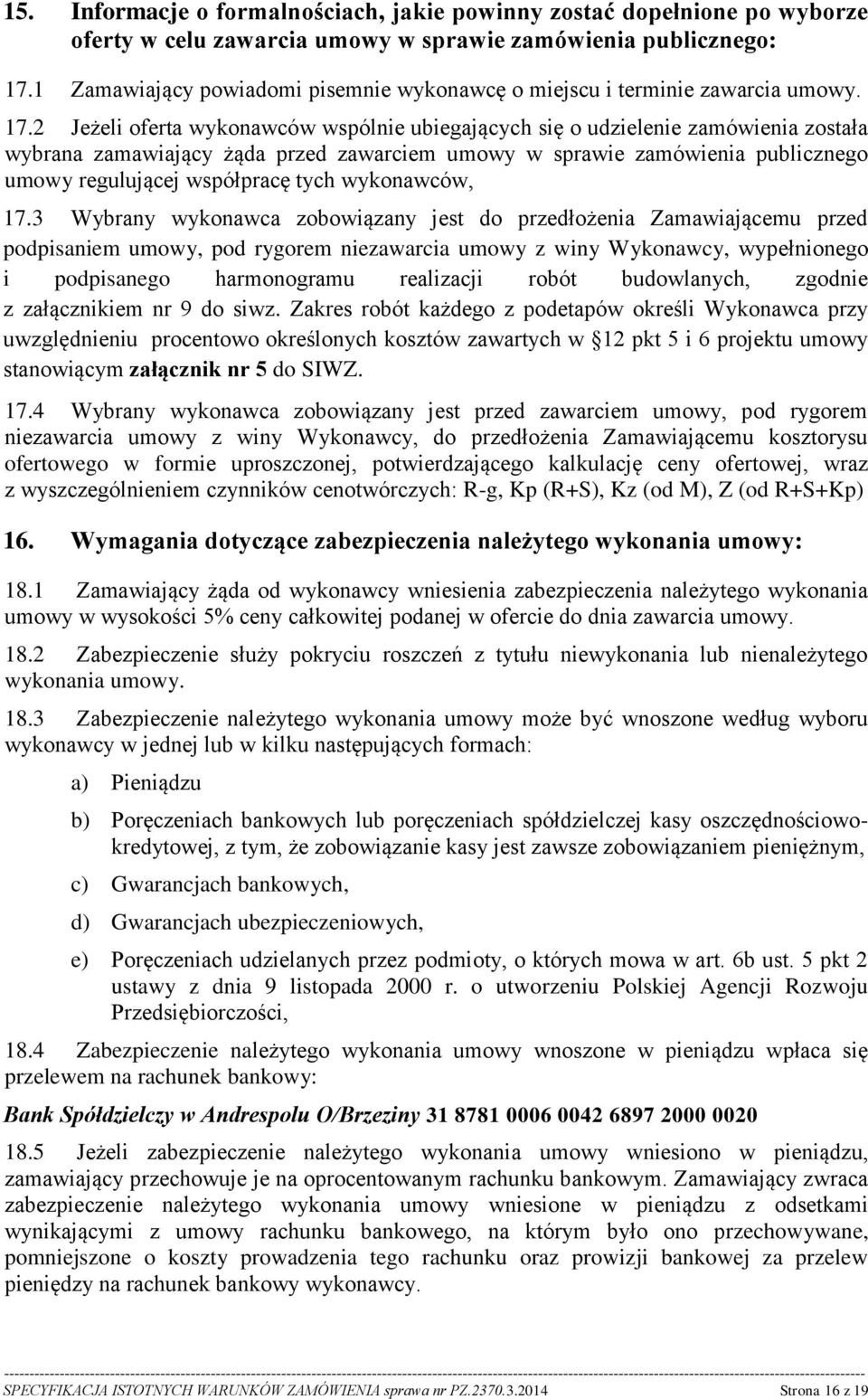 2 Jeżeli oferta wykonawców wspólnie ubiegających się o udzielenie zamówienia została wybrana zamawiający żąda przed zawarciem umowy w sprawie zamówienia publicznego umowy regulującej współpracę tych