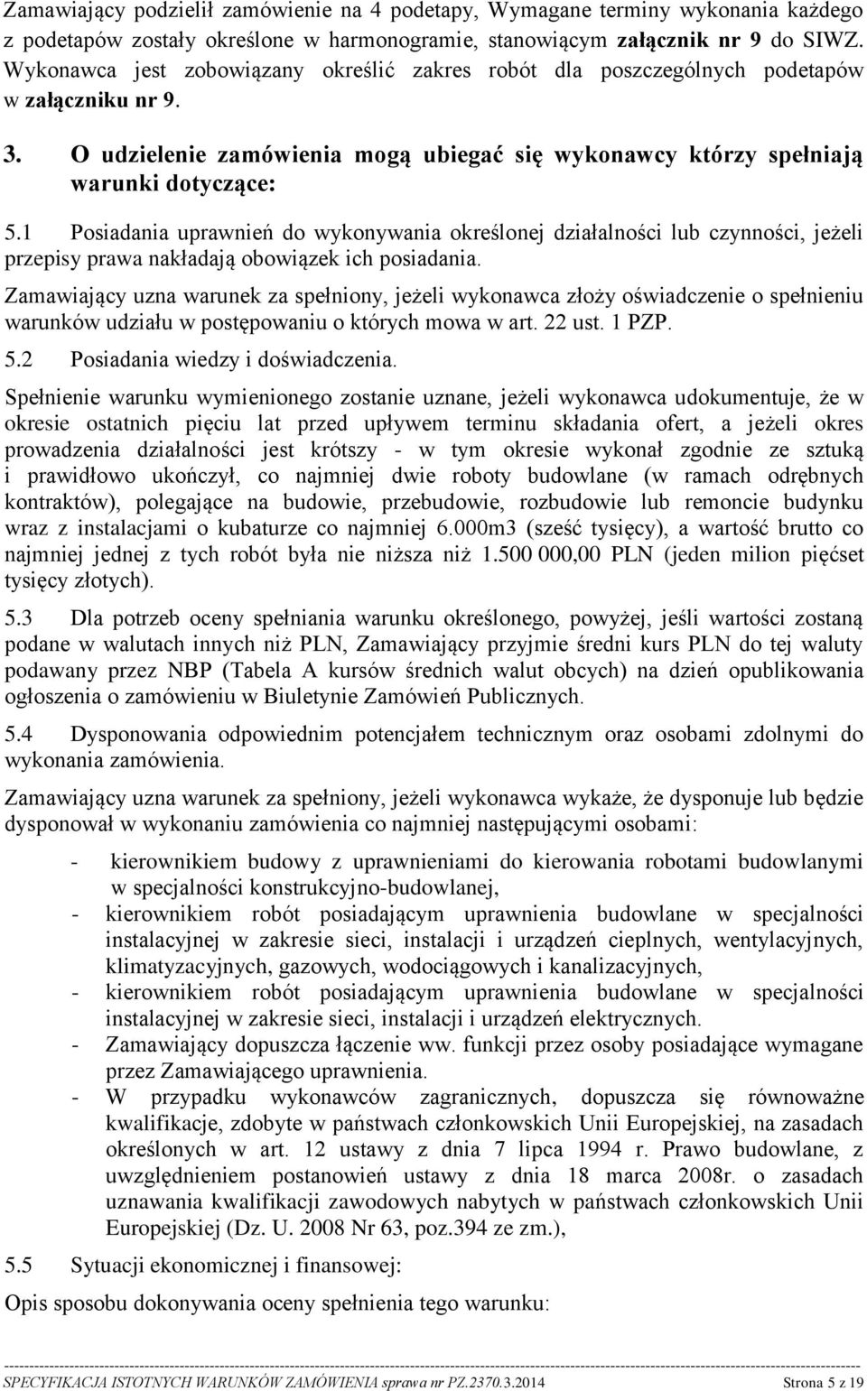 1 Posiadania uprawnień do wykonywania określonej działalności lub czynności, jeżeli przepisy prawa nakładają obowiązek ich posiadania.