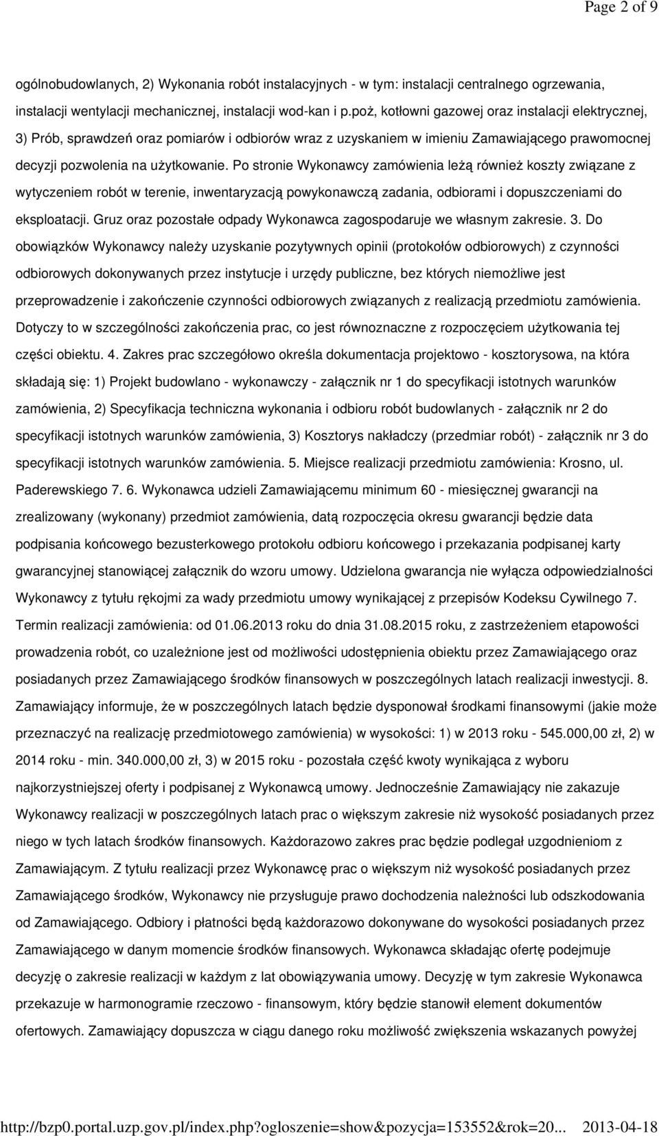 Po stronie Wykonawcy zamówienia leŝą równieŝ koszty związane z wytyczeniem robót w terenie, inwentaryzacją powykonawczą zadania, odbiorami i dopuszczeniami do eksploatacji.