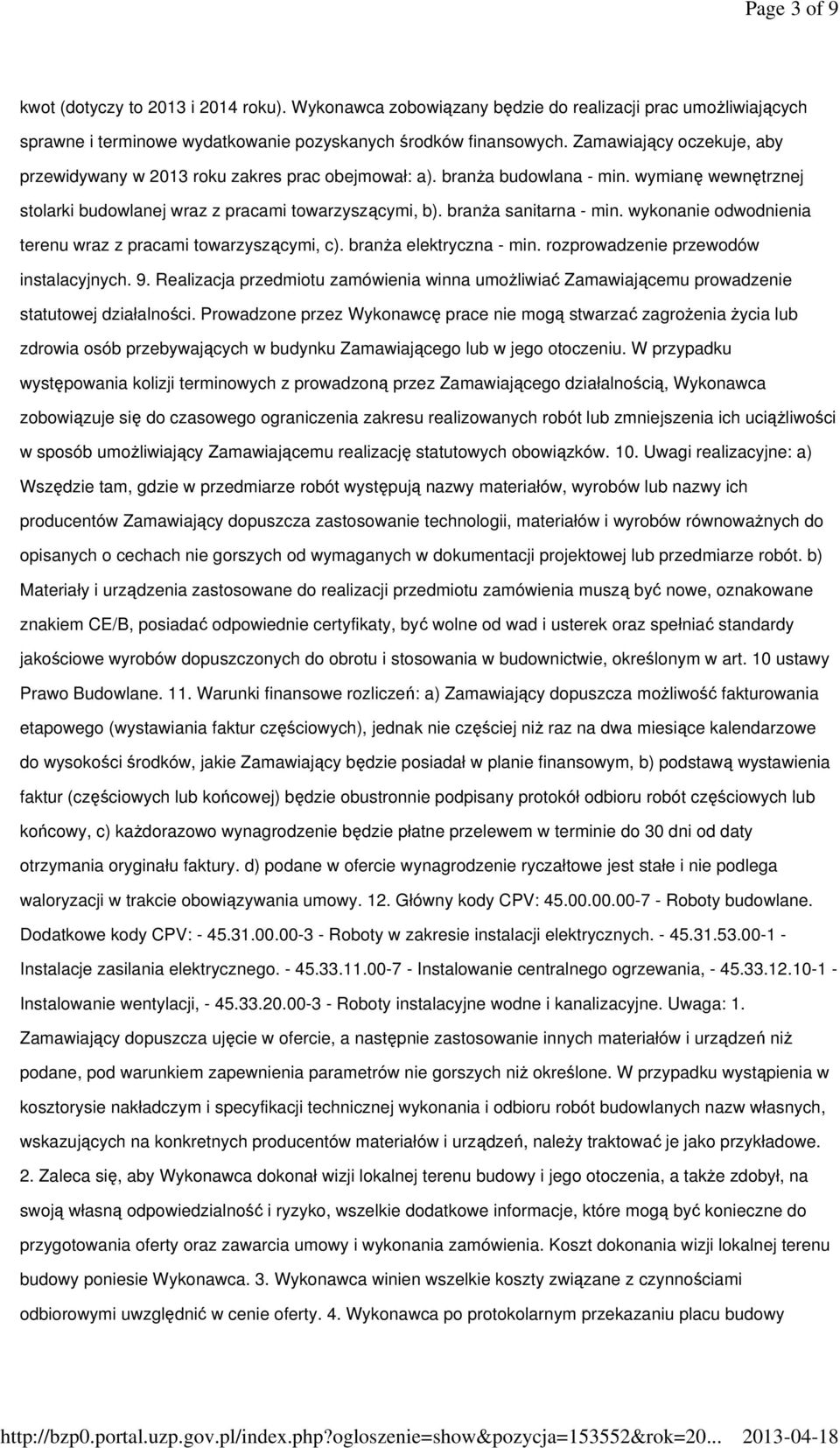 wykonanie odwodnienia terenu wraz z pracami towarzyszącymi, c). branŝa elektryczna - min. rozprowadzenie przewodów instalacyjnych. 9.