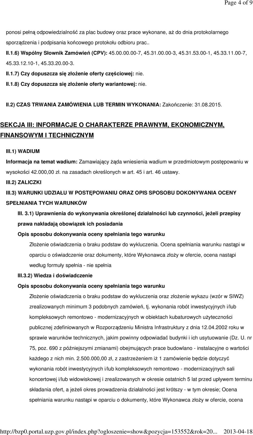 II.2) CZAS TRWANIA ZAMÓWIENIA LUB TERMIN WYKONANIA: Zakończenie: 31.08.2015. SEKCJA III: INFORMACJE O CHARAKTERZE PRAWNYM, EKONOMICZNYM, FINANSOWYM I TECHNICZNYM III.