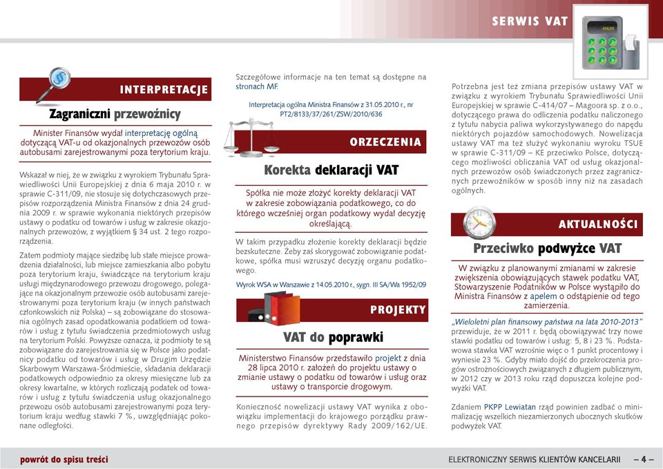 w sprawie C-311/09, nie stosuje się dotychczasowych przepisów rozporządzenia Ministra Finansów z dnia 24 grudnia 2009 r.