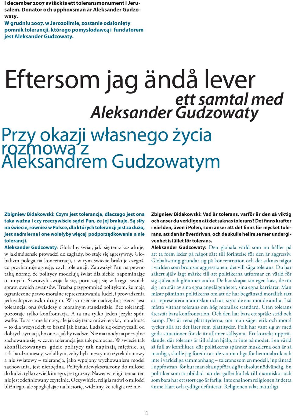 Eftersom jag ändå lever ett samtal med Aleksander Gudzowaty Przy okazji własnego życia rozmowa z Aleksandrem Gudzowatym Zbigniew Bidakowski: Czym jest tolerancja, dlaczego jest ona taka ważna i czy