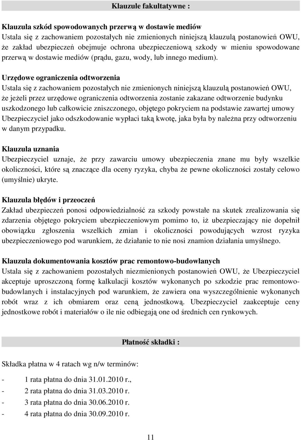 Urzędowe ograniczenia odtworzenia że jeżeli przez urzędowe ograniczenia odtworzenia zostanie zakazane odtworzenie budynku uszkodzonego lub całkowicie zniszczonego, objętego pokryciem na podstawie