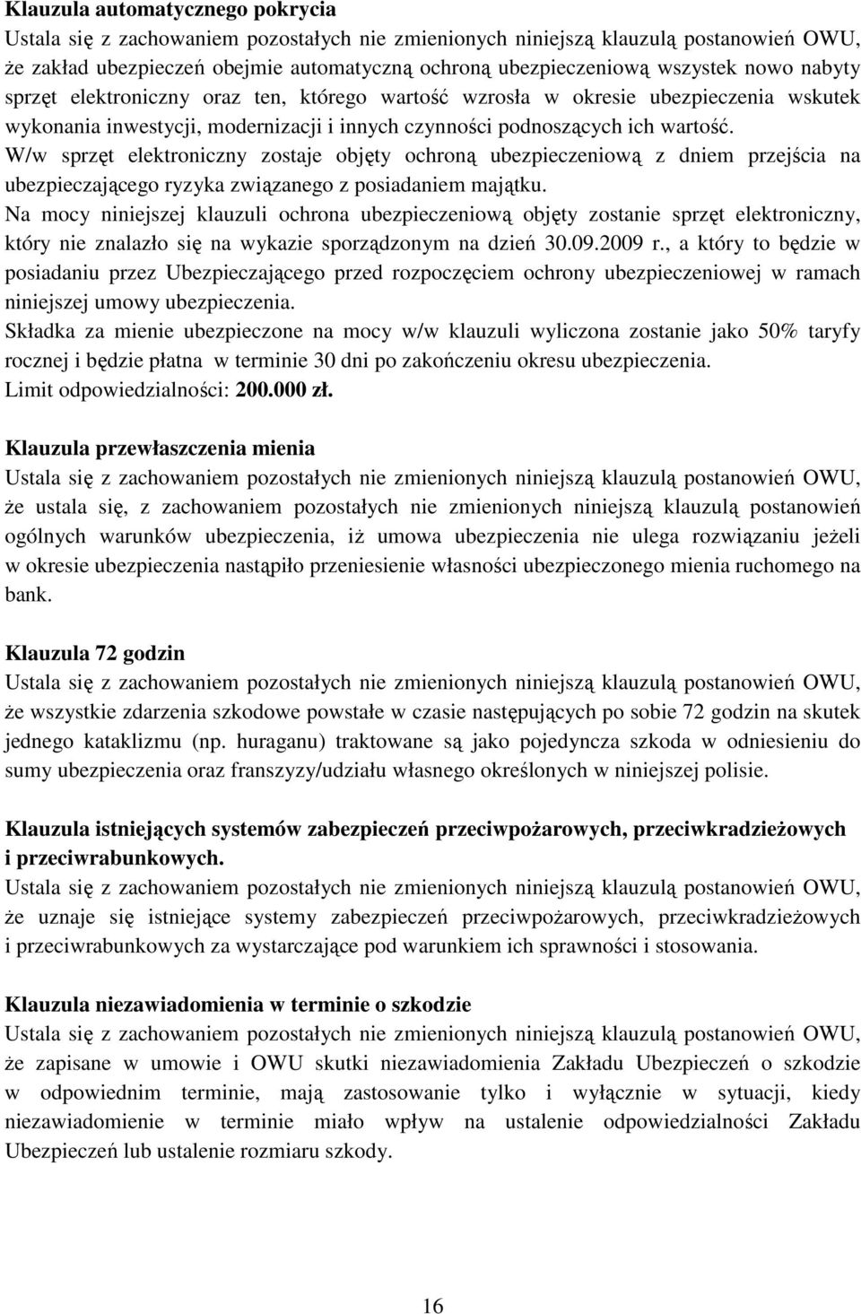 W/w sprzęt elektroniczny zostaje objęty ochroną ubezpieczeniową z dniem przejścia na ubezpieczającego ryzyka związanego z posiadaniem majątku.