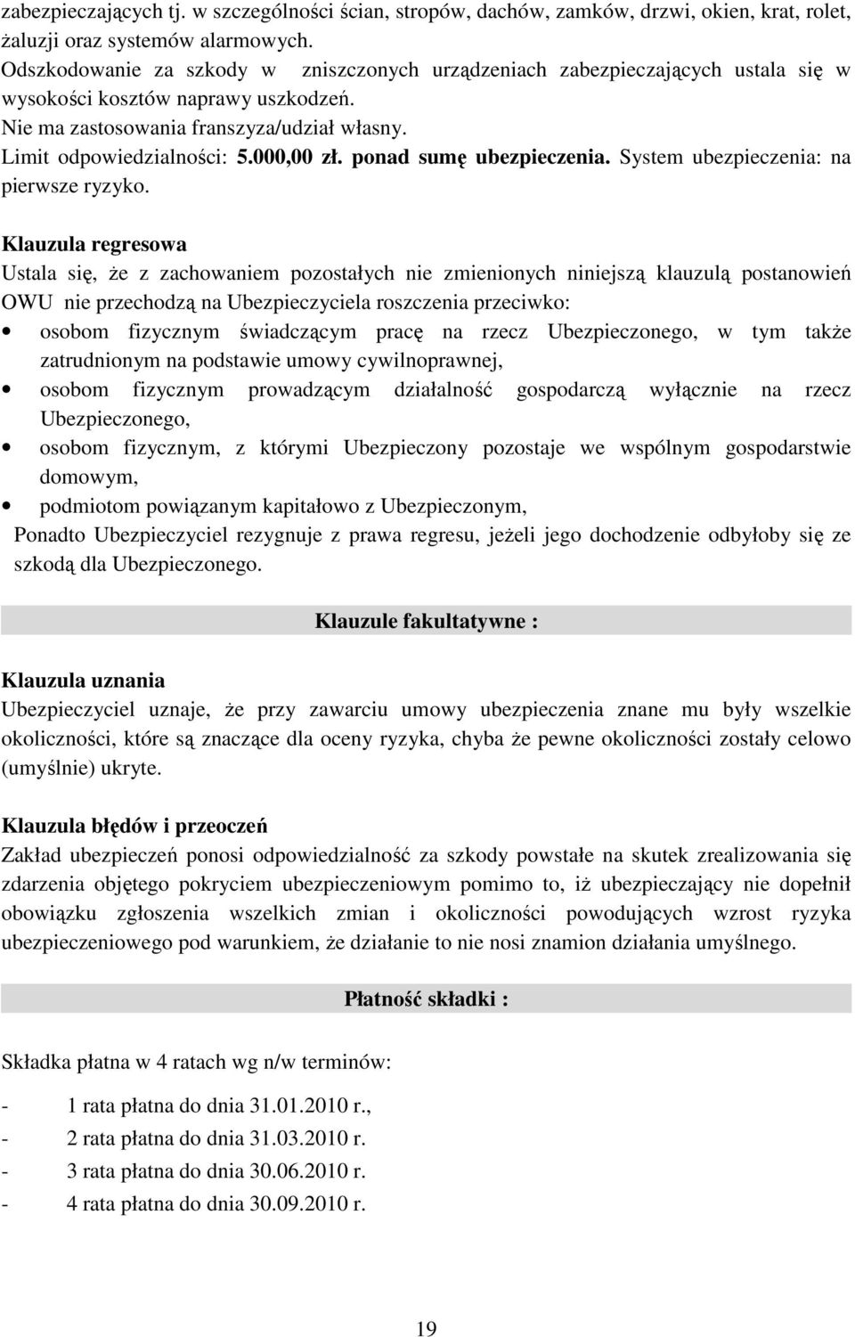 000,00 zł. ponad sumę ubezpieczenia. System ubezpieczenia: na pierwsze ryzyko.