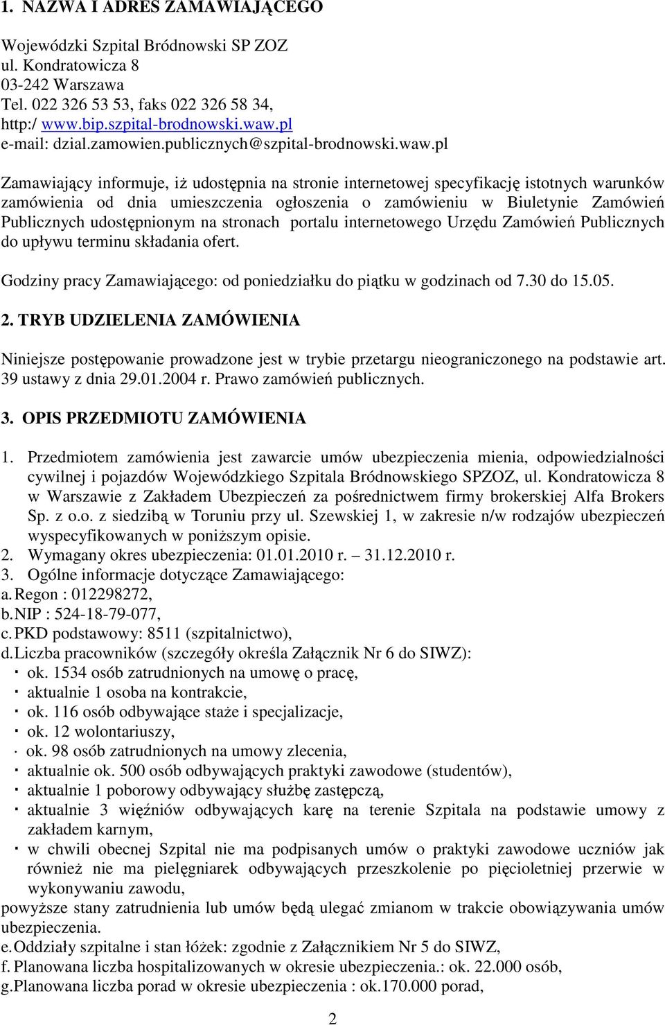 pl Zamawiający informuje, iż udostępnia na stronie internetowej specyfikację istotnych warunków zamówienia od dnia umieszczenia ogłoszenia o zamówieniu w Biuletynie Zamówień Publicznych udostępnionym