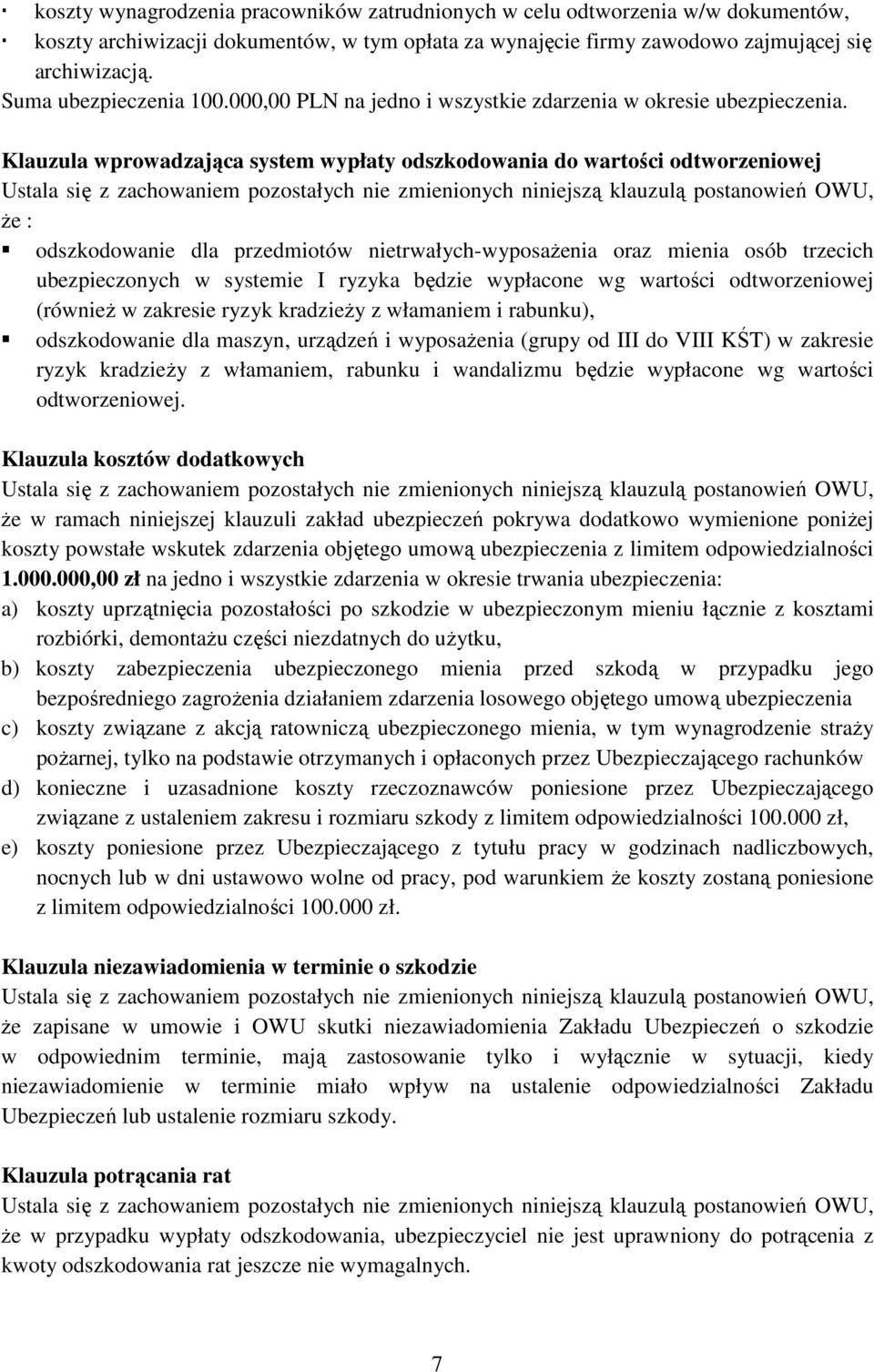 Klauzula wprowadzająca system wypłaty odszkodowania do wartości odtworzeniowej że : odszkodowanie dla przedmiotów nietrwałych-wyposażenia oraz mienia osób trzecich ubezpieczonych w systemie I ryzyka