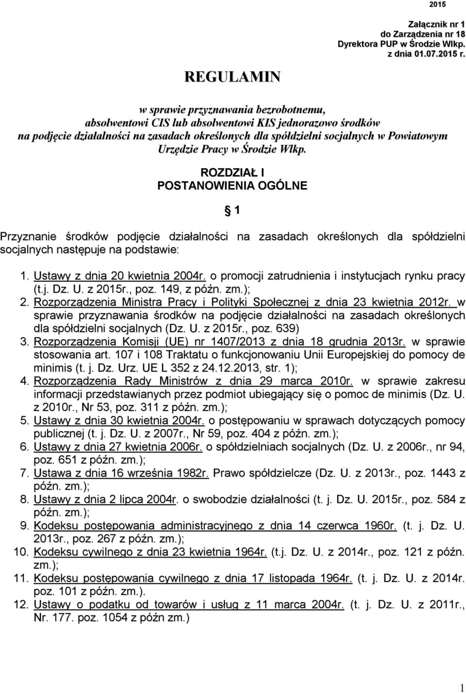 w Środzie Wlkp. ROZDZIAŁ I POSTANOWIENIA OGÓLNE 1 Przyznanie środków podjęcie działalności na zasadach określonych dla spółdzielni socjalnych następuje na podstawie: 1.