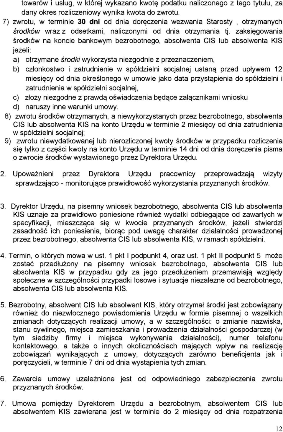 zaksięgowania środków na koncie bankowym bezrobotnego, absolwenta CIS lub absolwenta KIS jeżeli: a) otrzymane środki wykorzysta niezgodnie z przeznaczeniem, b) członkostwo i zatrudnienie w