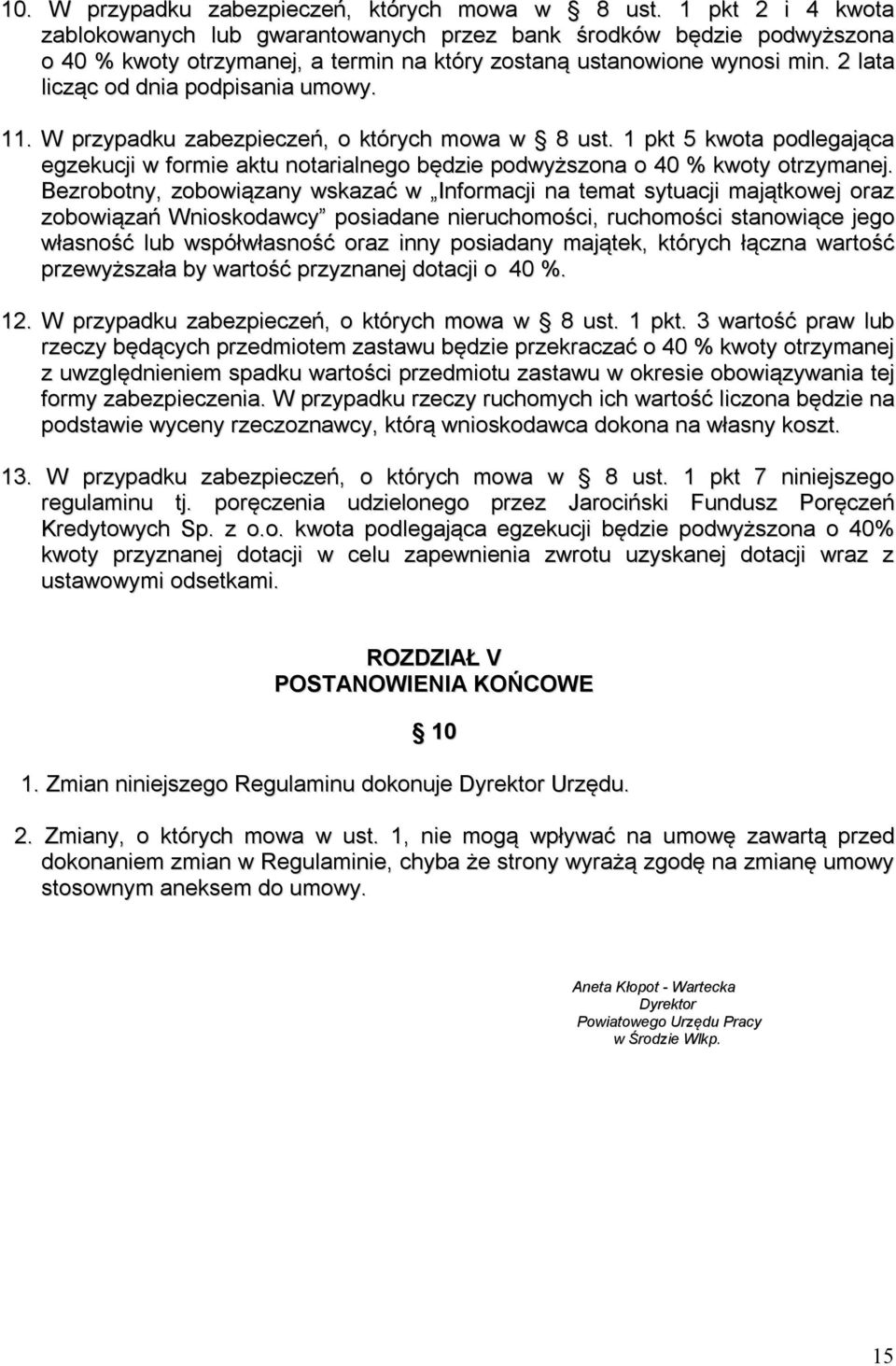 2 lata licząc od dnia podpisania umowy. 11. W przypadku zabezpieczeń, o których mowa w 8 ust. 1 pkt 5 kwota podlegająca egzekucji w formie aktu notarialnego będzie podwyższona o 40 % kwoty otrzymanej.