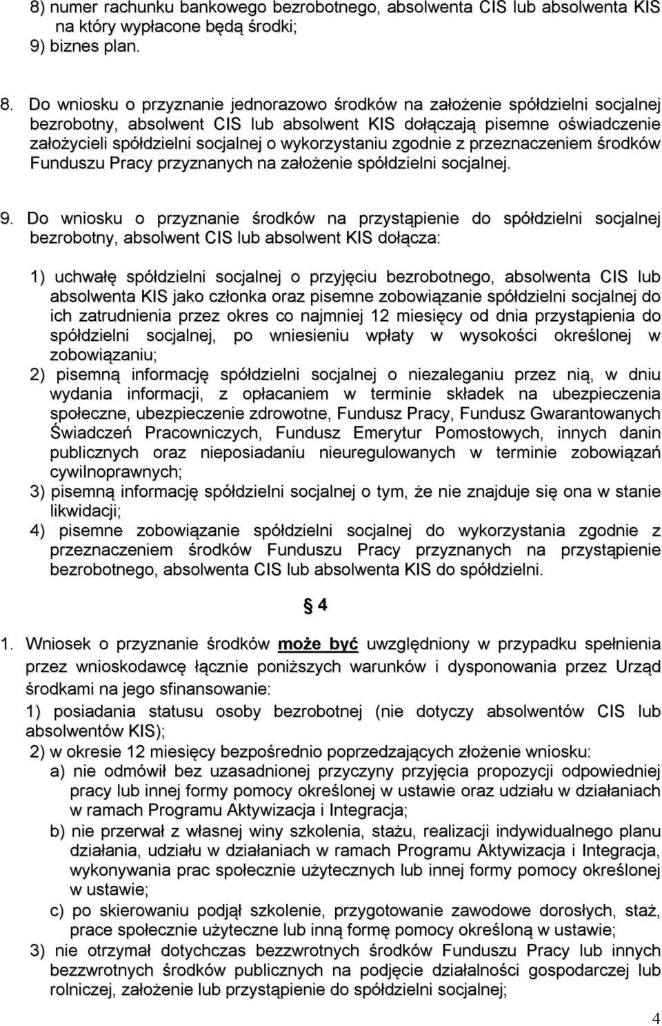 wykorzystaniu zgodnie z przeznaczeniem środków Funduszu Pracy przyznanych na założenie spółdzielni socjalnej. 9.