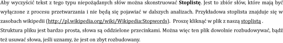 Przykładowa stoplista znajduje się w zasobach wikipedii (http://pl.wikipedia.org/wiki/wikipedia:stopwords).