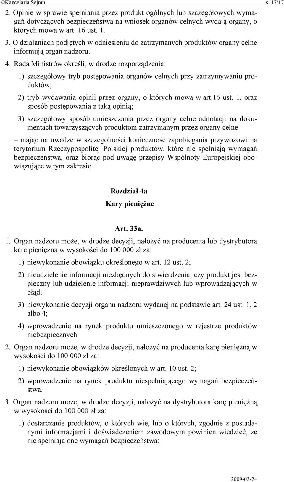 Rada Ministrów określi, w drodze rozporządzenia: 1) szczegółowy tryb postępowania organów celnych przy zatrzymywaniu produktów; 2) tryb wydawania opinii przez organy, o których mowa w art.16 ust.