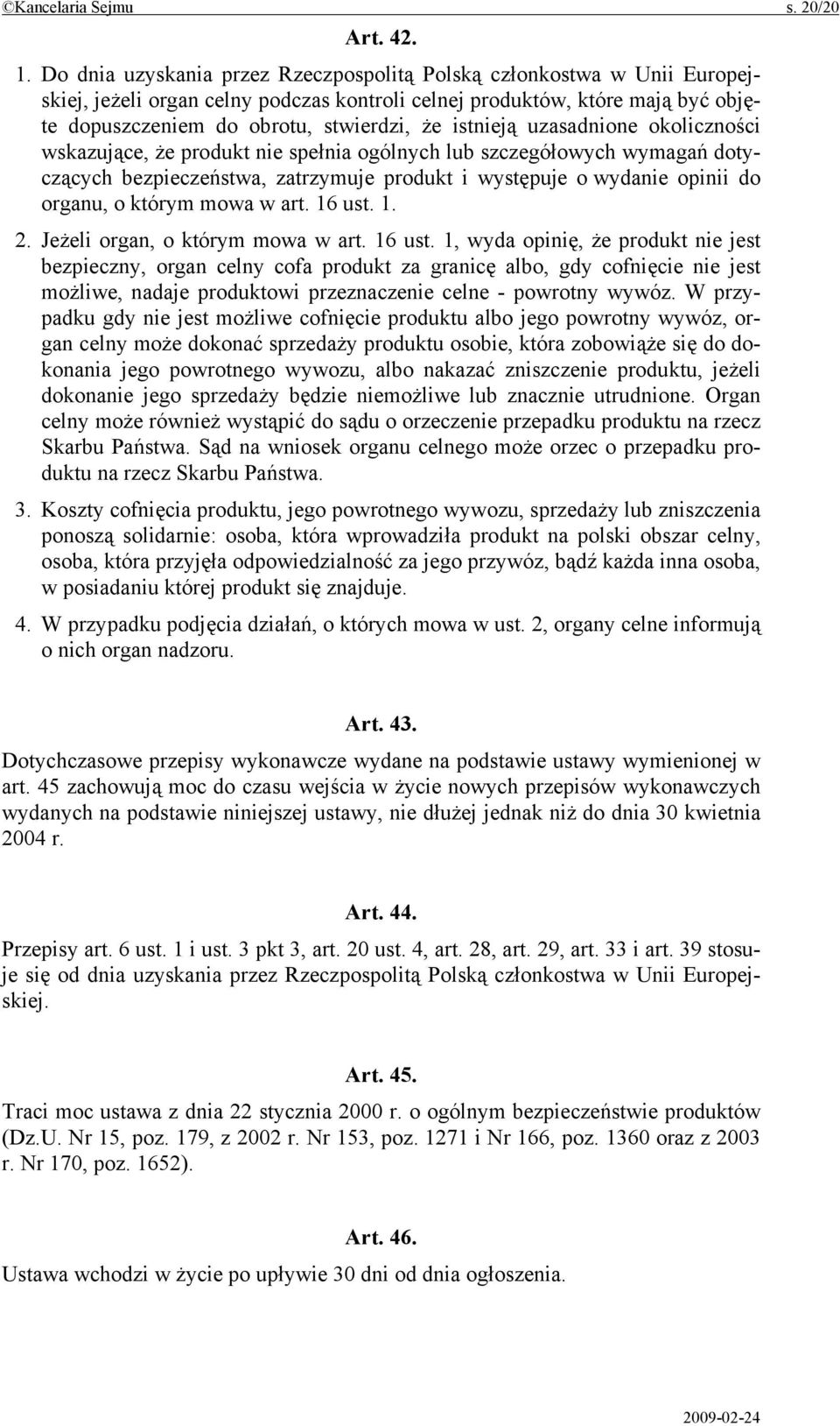 istnieją uzasadnione okoliczności wskazujące, że produkt nie spełnia ogólnych lub szczegółowych wymagań dotyczących bezpieczeństwa, zatrzymuje produkt i występuje o wydanie opinii do organu, o którym