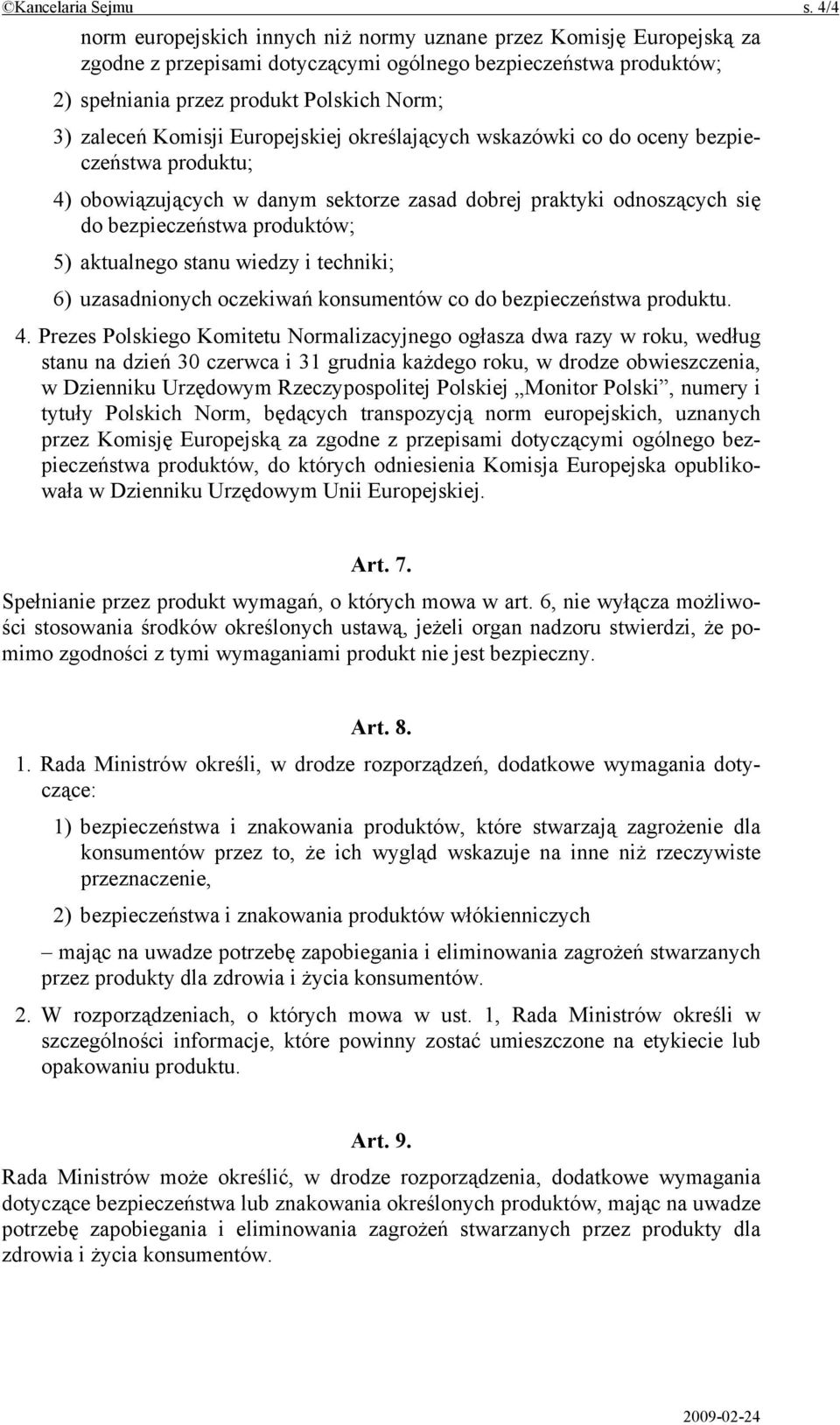 Komisji Europejskiej określających wskazówki co do oceny bezpieczeństwa produktu; 4) obowiązujących w danym sektorze zasad dobrej praktyki odnoszących się do bezpieczeństwa produktów; 5) aktualnego