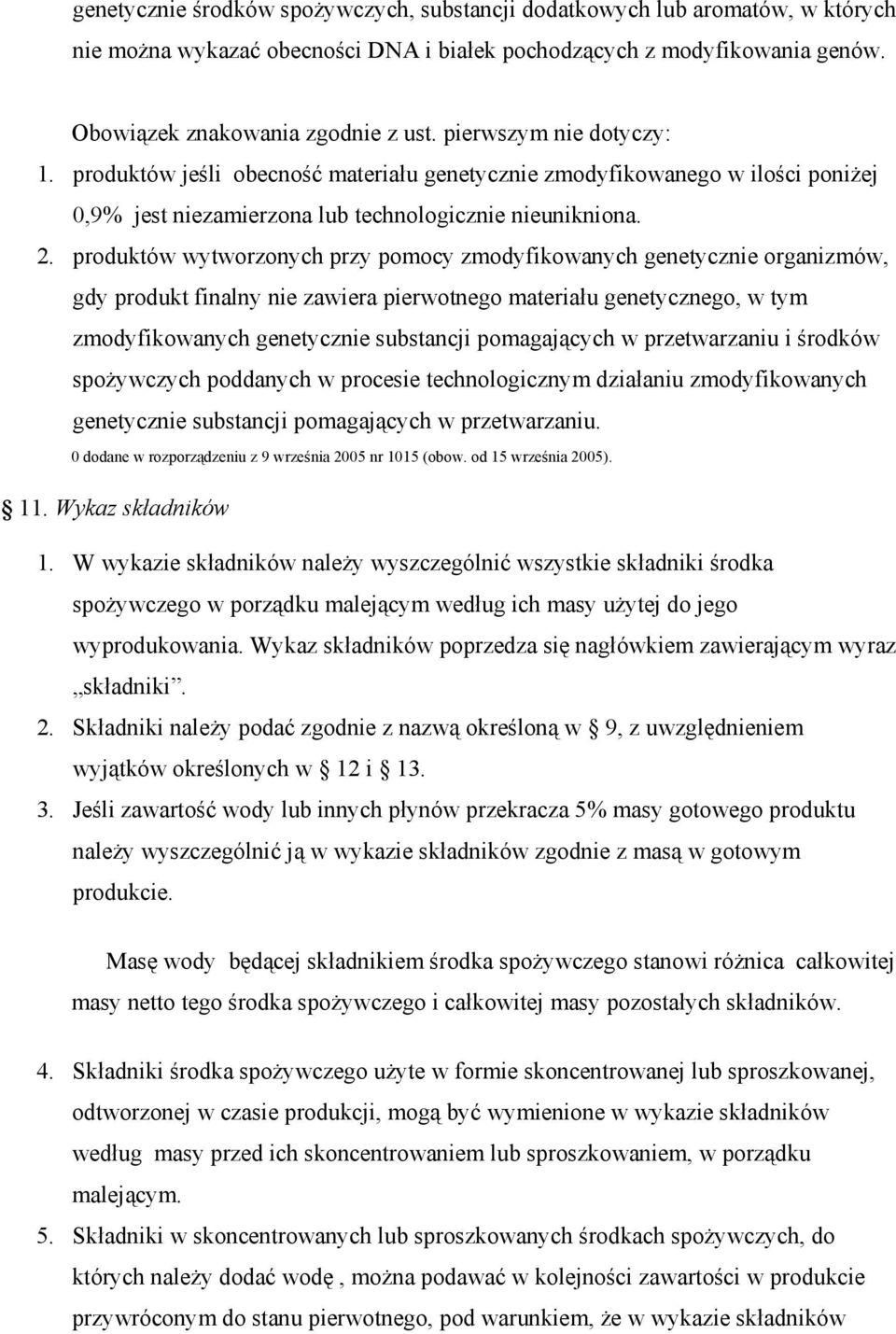 produktów wytworzonych przy pomocy zmodyfikowanych genetycznie organizmów, gdy produkt finalny nie zawiera pierwotnego materiału genetycznego, w tym zmodyfikowanych genetycznie substancji