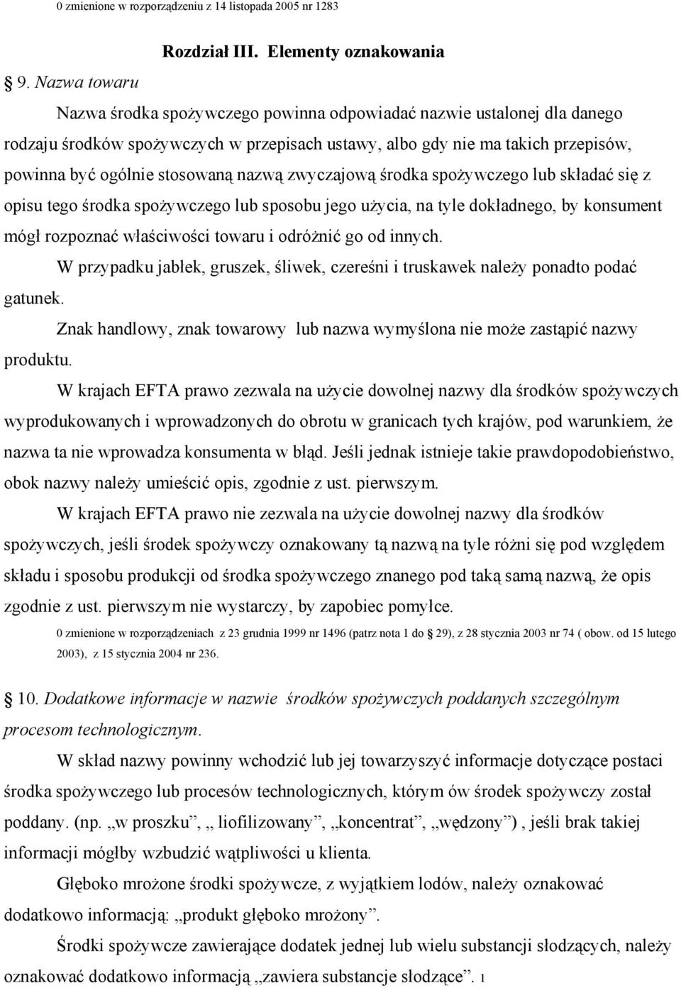 nazwą zwyczajową środka spoŝywczego lub składać się z opisu tego środka spoŝywczego lub sposobu jego uŝycia, na tyle dokładnego, by konsument mógł rozpoznać właściwości towaru i odróŝnić go od innych.