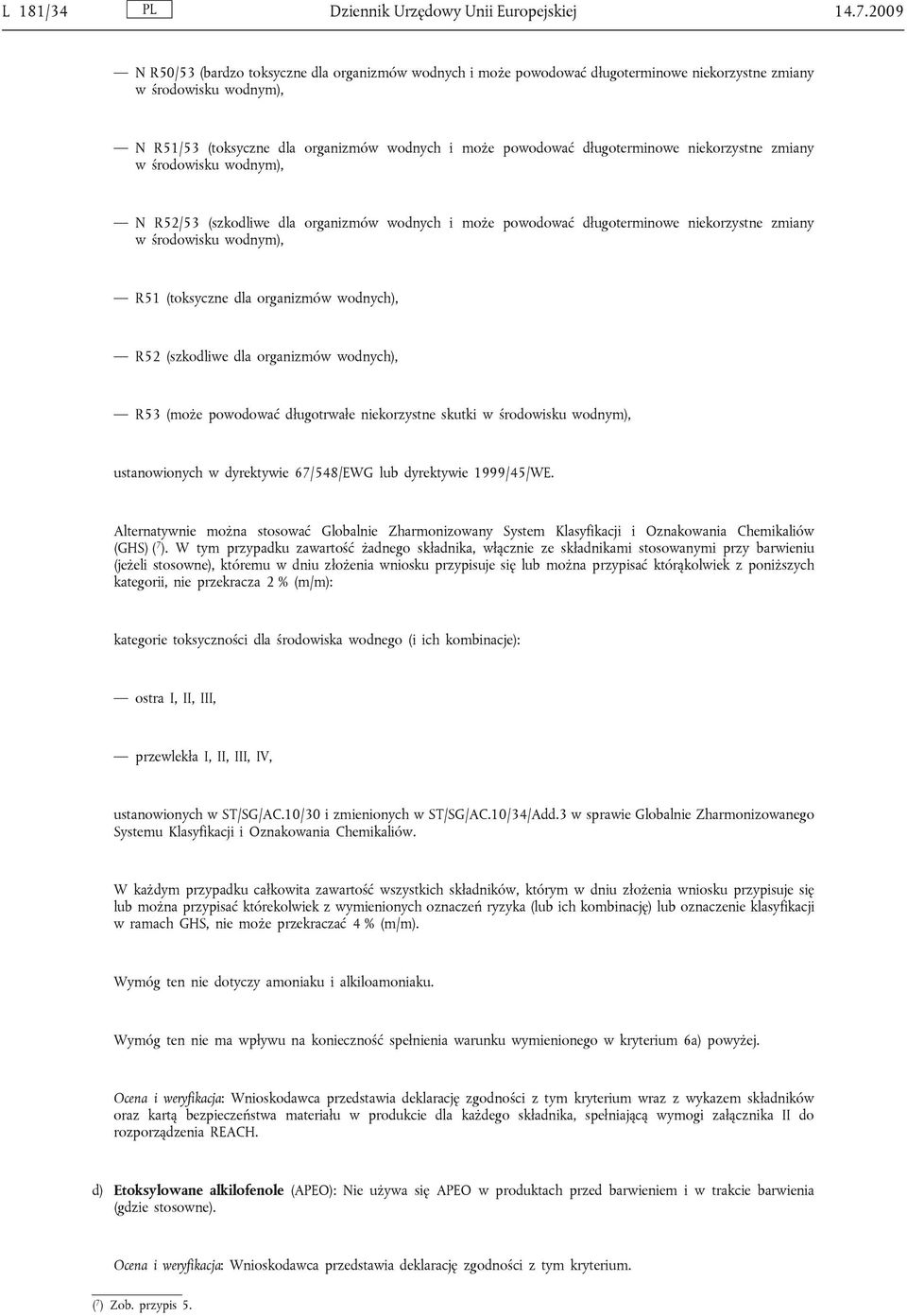 długoterminowe niekorzystne zmiany w środowisku wodnym), N R52/53 (szkodliwe dla organizmów wodnych i może powodować długoterminowe niekorzystne zmiany w środowisku wodnym), R51 (toksyczne dla