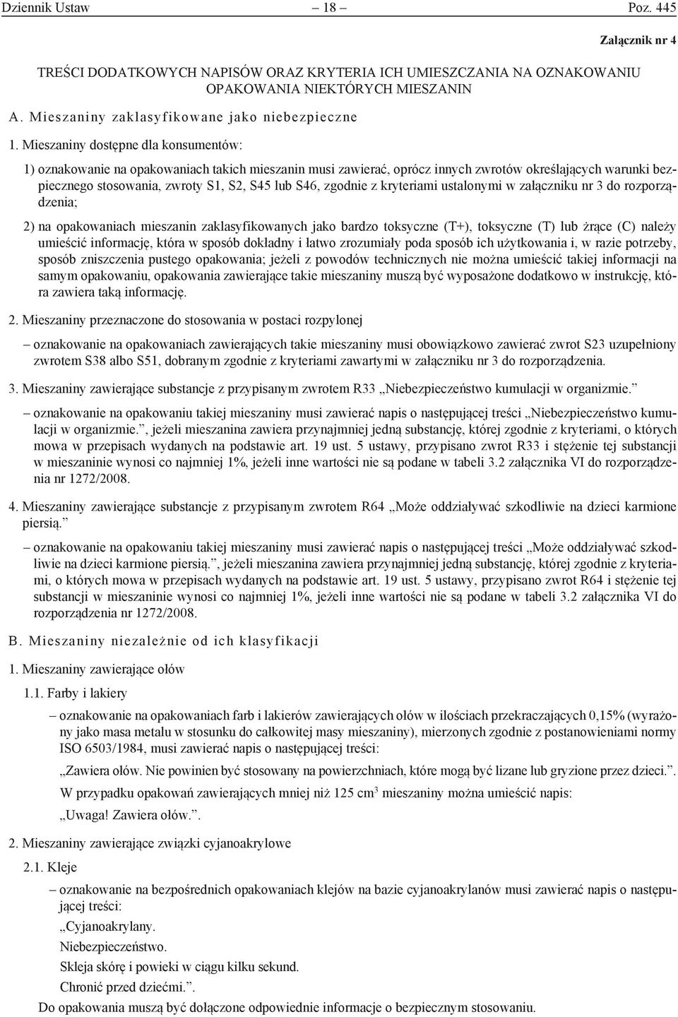 zgodnie z kryteriami ustalonymi w załączniku nr 3 do rozporządzenia; 2) na opakowaniach mieszanin zaklasyfikowanych jako bardzo toksyczne (T+), toksyczne (T) lub żrące (C) należy umieścić informację,