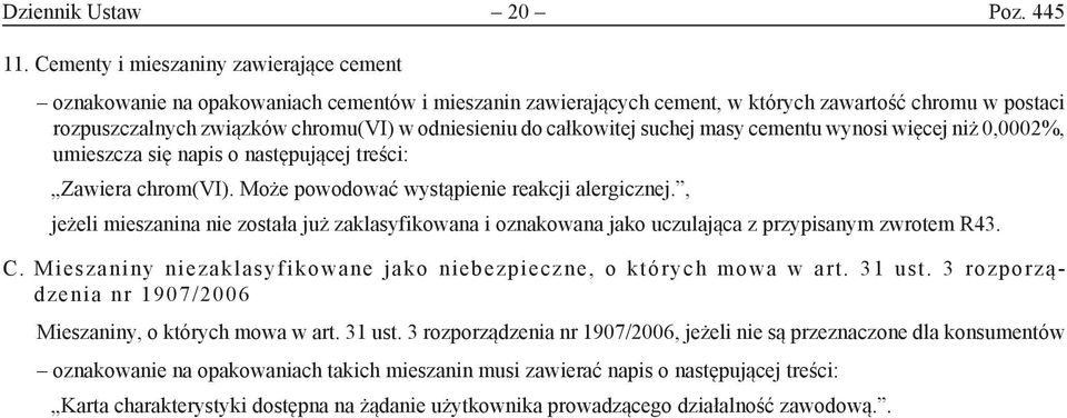 do całkowitej suchej masy cementu wynosi więcej niż 0,0002%, umieszcza się napis o następującej treści: Zawiera chrom(vi). Może powodować wystąpienie reakcji alergicznej.