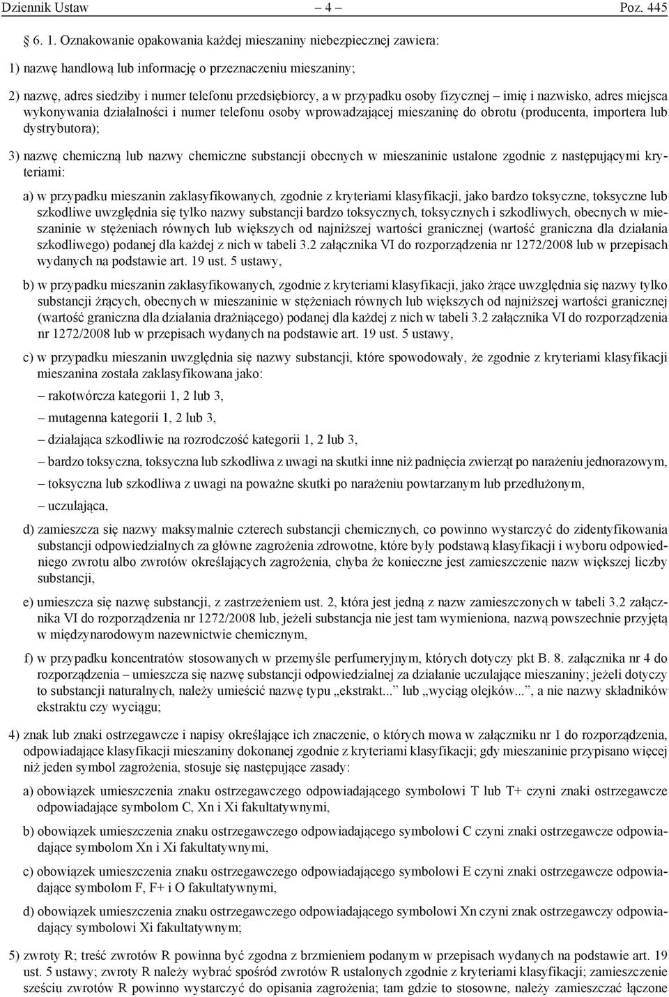 osoby fizycznej imię i nazwisko, adres miejsca wykonywania działalności i numer telefonu osoby wprowadzającej mieszaninę do obrotu (producenta, importera lub dystrybutora); 3) nazwę chemiczną lub