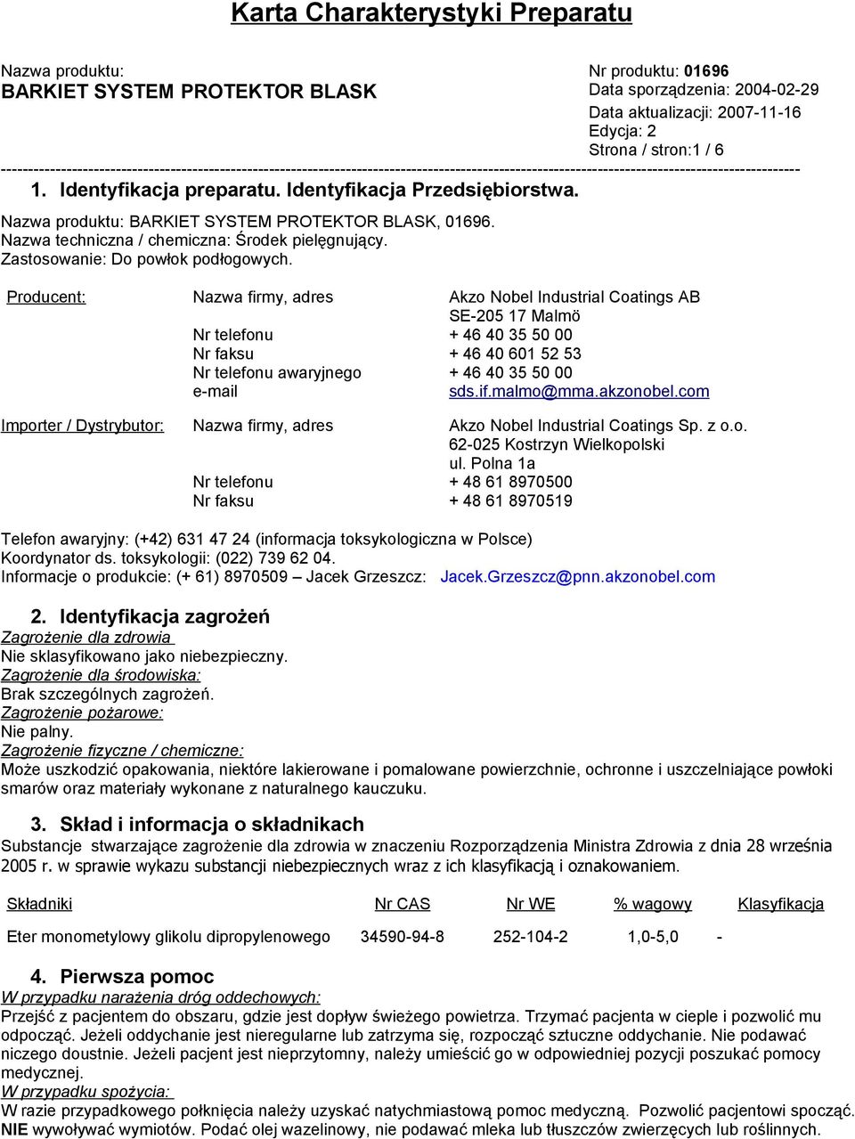 Producent: Nazwa firmy, adres Akzo Nobel Industrial Coatings AB SE-205 17 Malmö Nr telefonu + 46 40 35 50 00 Nr faksu + 46 40 601 52 53 Nr telefonu awaryjnego + 46 40 35 50 00 e-mail sds.if.malmo@mma.