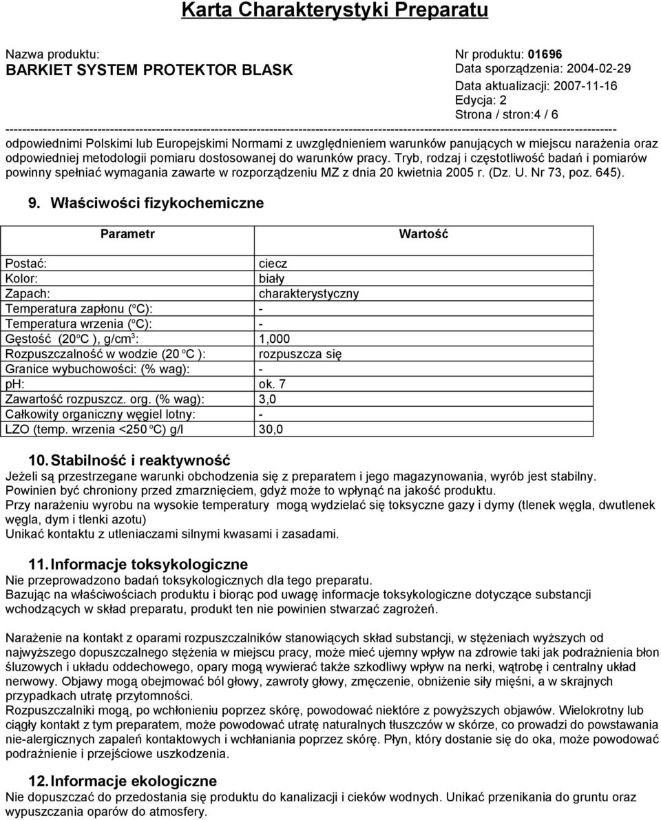 Właściwości fizykochemiczne Parametr Wartość Postać: ciecz Kolor: biały Zapach: charakterystyczny Temperatura zapłonu ( o C): - Temperatura wrzenia ( o C): - Gęstość (20 o C ), g/cm 3 : 1,000