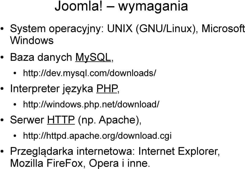 MySQL, Interpreter języka PHP, http://windows.php.net/download/ Serwer HTTP (np.