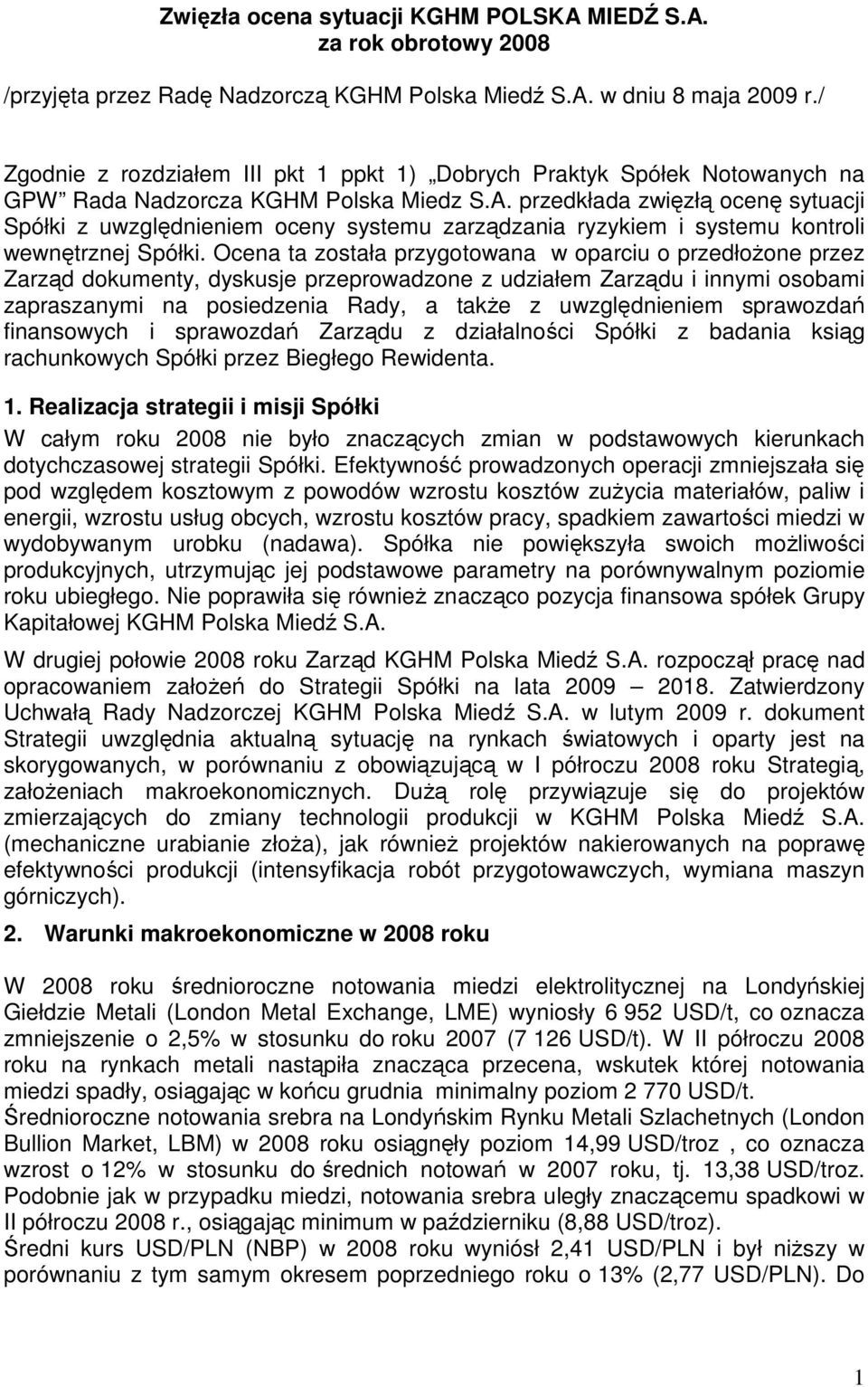 przedkłada zwięzłą ocenę sytuacji Spółki z uwzględnieniem oceny systemu zarządzania ryzykiem i systemu kontroli wewnętrznej Spółki.