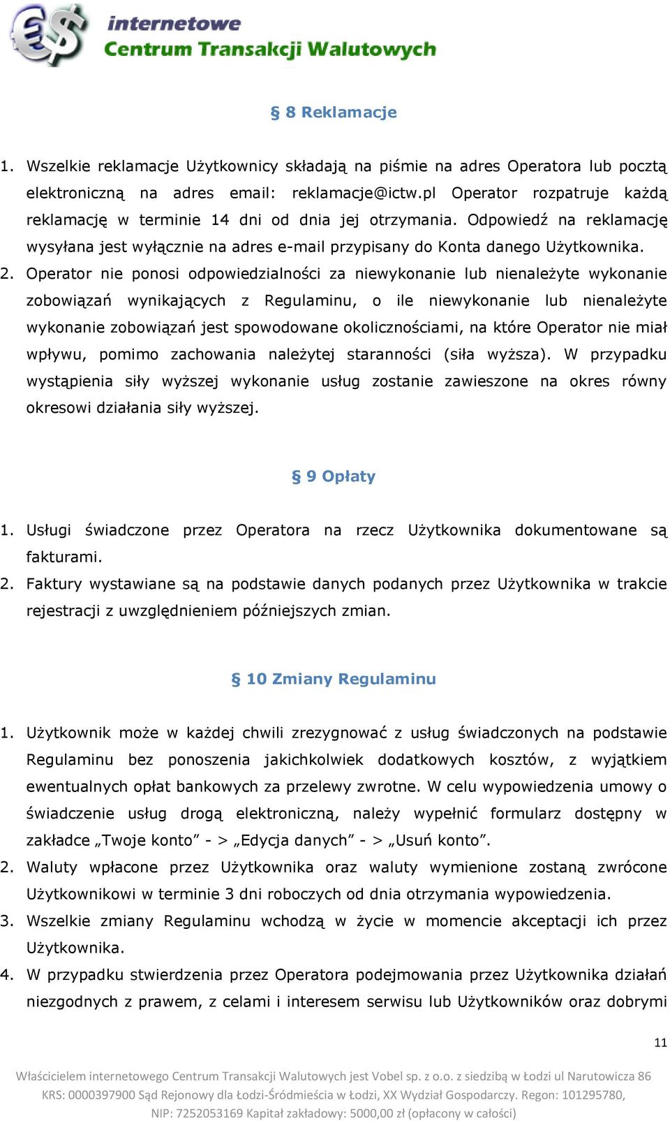 Operator nie ponosi odpowiedzialności za niewykonanie lub nienależyte wykonanie zobowiązań wynikających z Regulaminu, o ile niewykonanie lub nienależyte wykonanie zobowiązań jest spowodowane