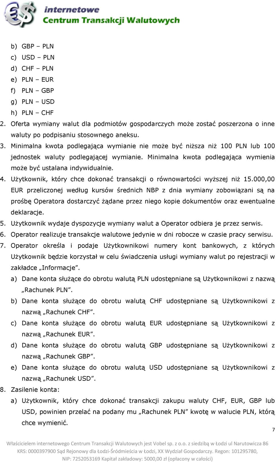 Użytkownik, który chce dokonać transakcji o równowartości wyższej niż 15.