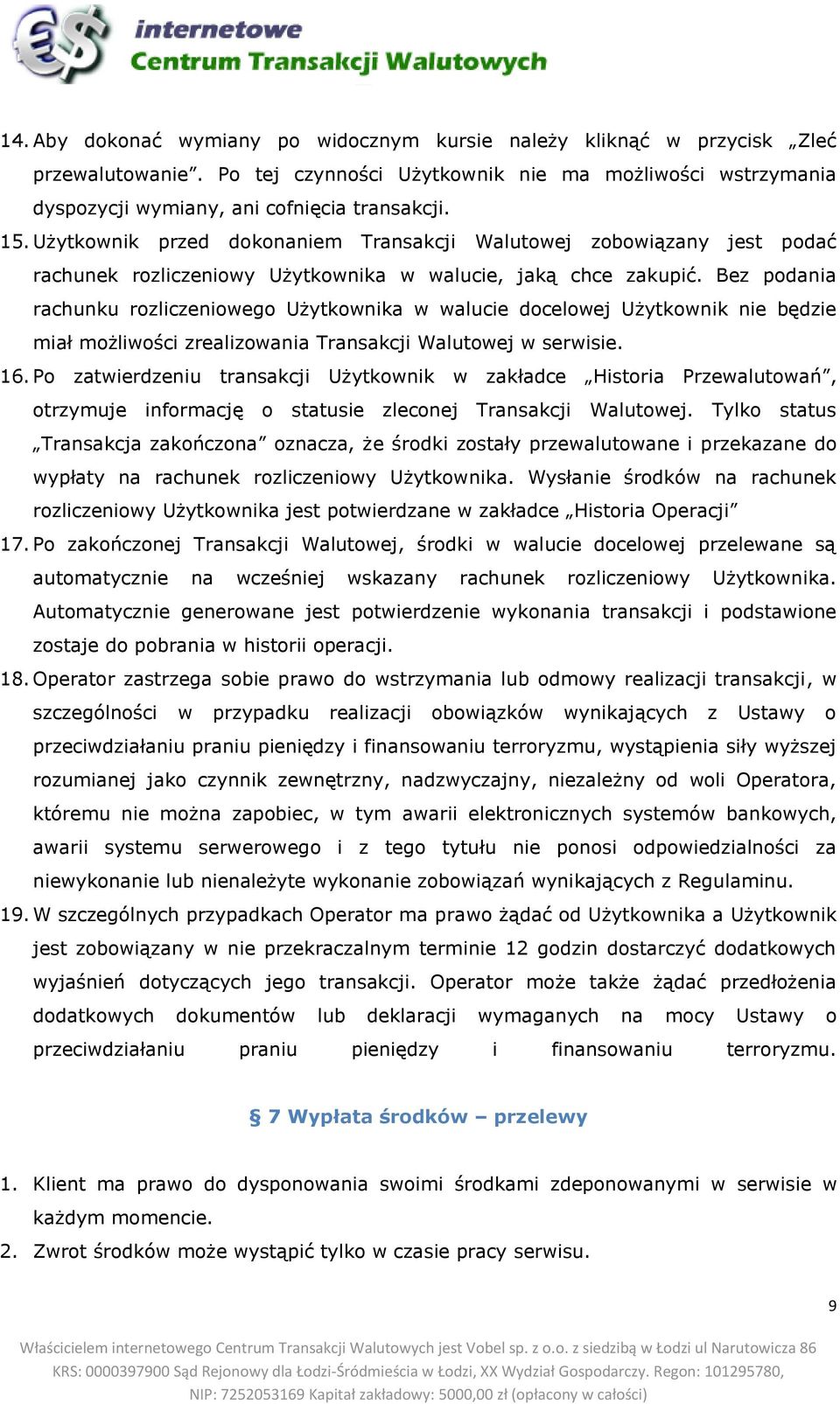 Bez podania rachunku rozliczeniowego Użytkownika w walucie docelowej Użytkownik nie będzie miał możliwości zrealizowania Transakcji Walutowej w serwisie. 16.