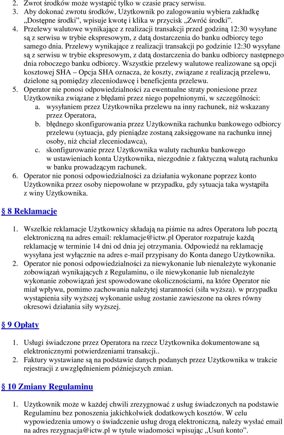 Przelewy wynikające z realizacji transakcji po godzinie 12:30 wysyłane są z serwisu w trybie ekspresowym, z datą dostarczenia do banku odbiorcy następnego dnia roboczego banku odbiorcy.