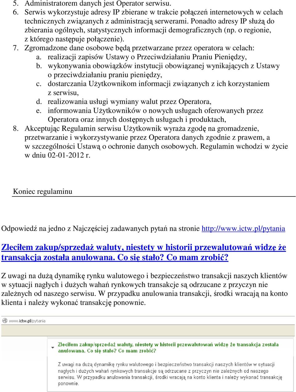 Zgromadzone dane osobowe będą przetwarzane przez operatora w celach: a. realizacji zapisów Ustawy o Przeciwdziałaniu Praniu Pieniędzy, b.