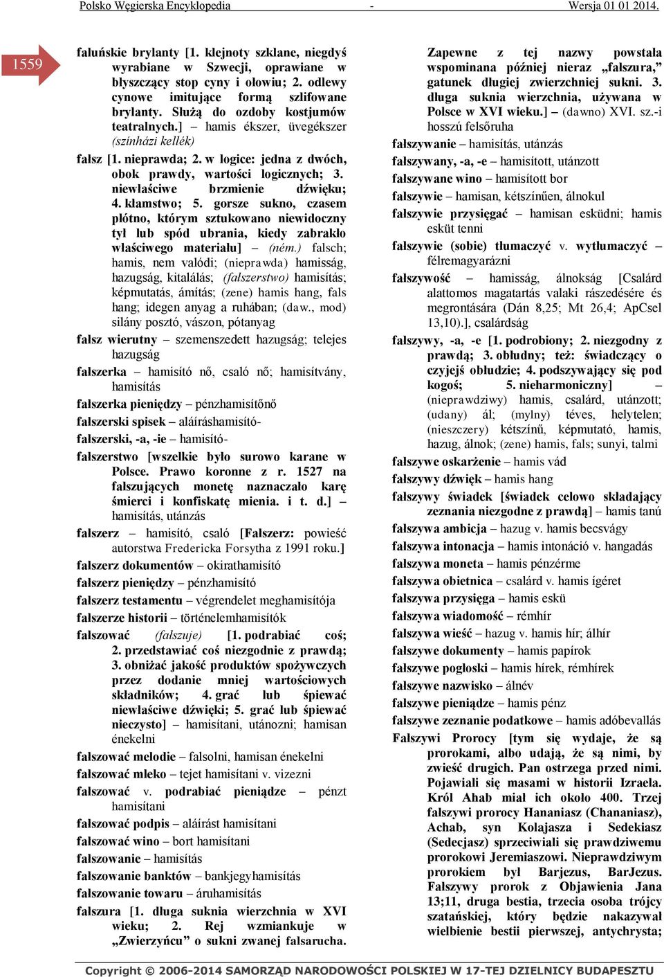 niewłaściwe brzmienie dźwięku; 4. kłamstwo; 5. gorsze sukno, czasem płótno, którym sztukowano niewidoczny tył lub spód ubrania, kiedy zabrakło właściwego materiału] (ném.