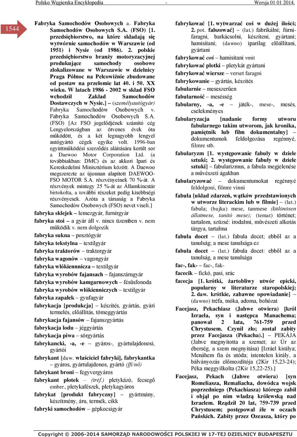 W latach 1986-2002 w skład FSO wchodził Zakład Samochodów Dostawczych w Nysie.] (személyautógyár) Fabryka Samochodów Osobowych v. Fabryka Samochodów Osobowych S.A.