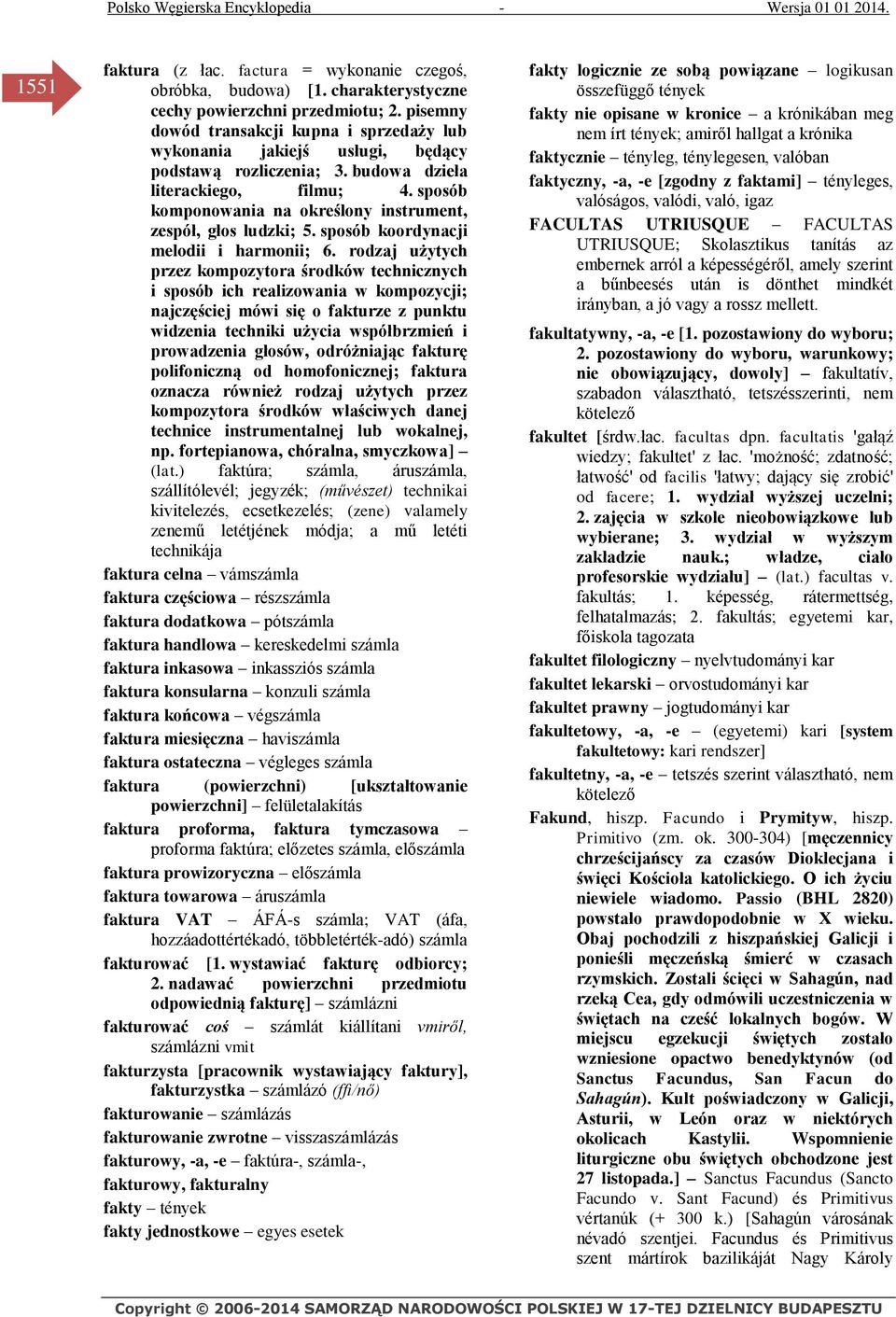 sposób komponowania na określony instrument, zespół, głos ludzki; 5. sposób koordynacji melodii i harmonii; 6.