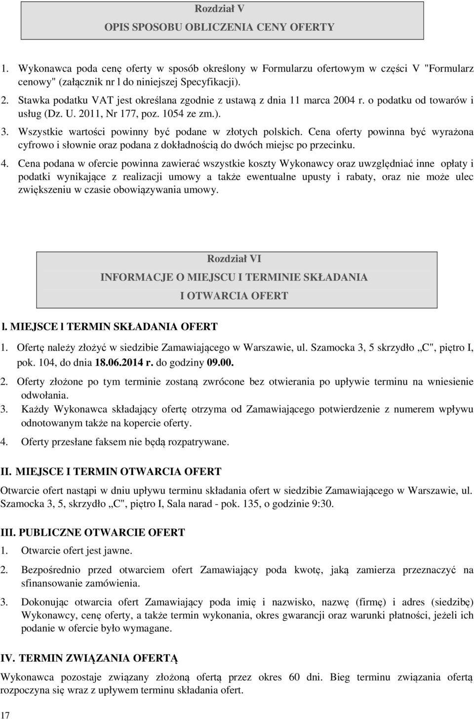 Wszystkie wartości powinny być podane w złotych polskich. Cena oferty powinna być wyrażona cyfrowo i słownie oraz podana z dokładnością do dwóch miejsc po przecinku. 4.