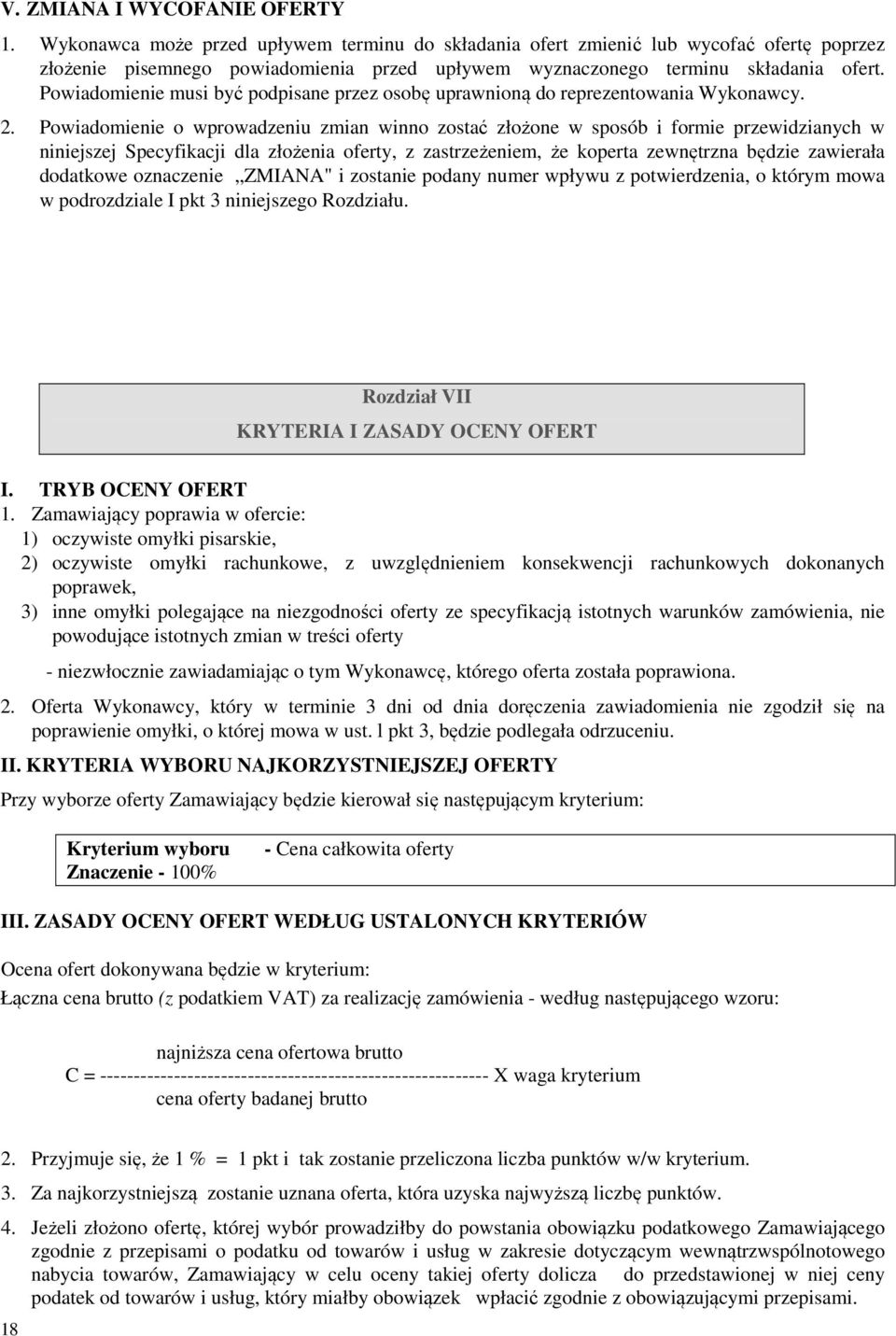 Powiadomienie musi być podpisane przez osobę uprawnioną do reprezentowania Wykonawcy. 2.