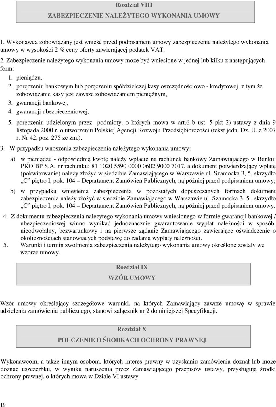 % ceny oferty zawierającej podatek VAT. 2. Zabezpieczenie należytego wykonania umowy może być wniesione w jednej lub kilku z następujących form: 1. pieniądzu, 2.