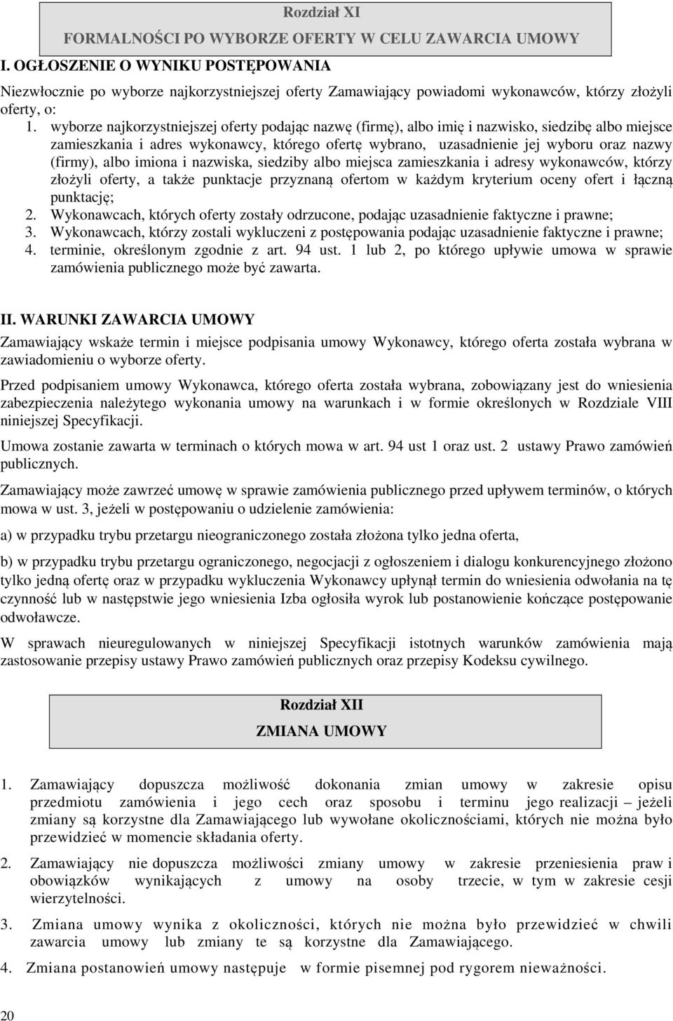 wyborze najkorzystniejszej oferty podając nazwę (firmę), albo imię i nazwisko, siedzibę albo miejsce zamieszkania i adres wykonawcy, którego ofertę wybrano, uzasadnienie jej wyboru oraz nazwy