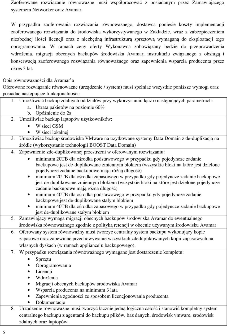 ilości licencji oraz z niezbędną infrastrukturą sprzętową wymaganą do eksploatacji tego oprogramowania.