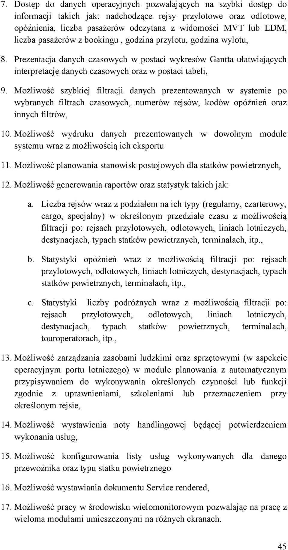 Możliwość szybkiej filtracji danych prezentowanych w systemie po wybranych filtrach czasowych, numerów rejsów, kodów opóźnień oraz innych filtrów, 10.