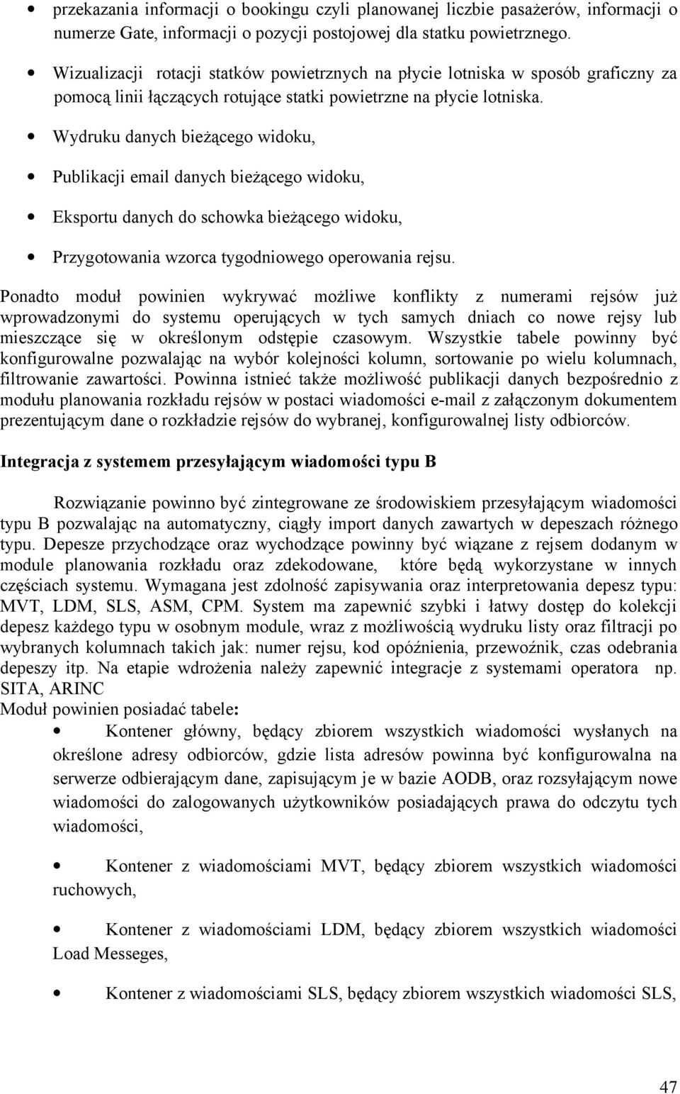 Wydruku danych bieżącego widoku, Publikacji email danych bieżącego widoku, Eksportu danych do schowka bieżącego widoku, Przygotowania wzorca tygodniowego operowania rejsu.