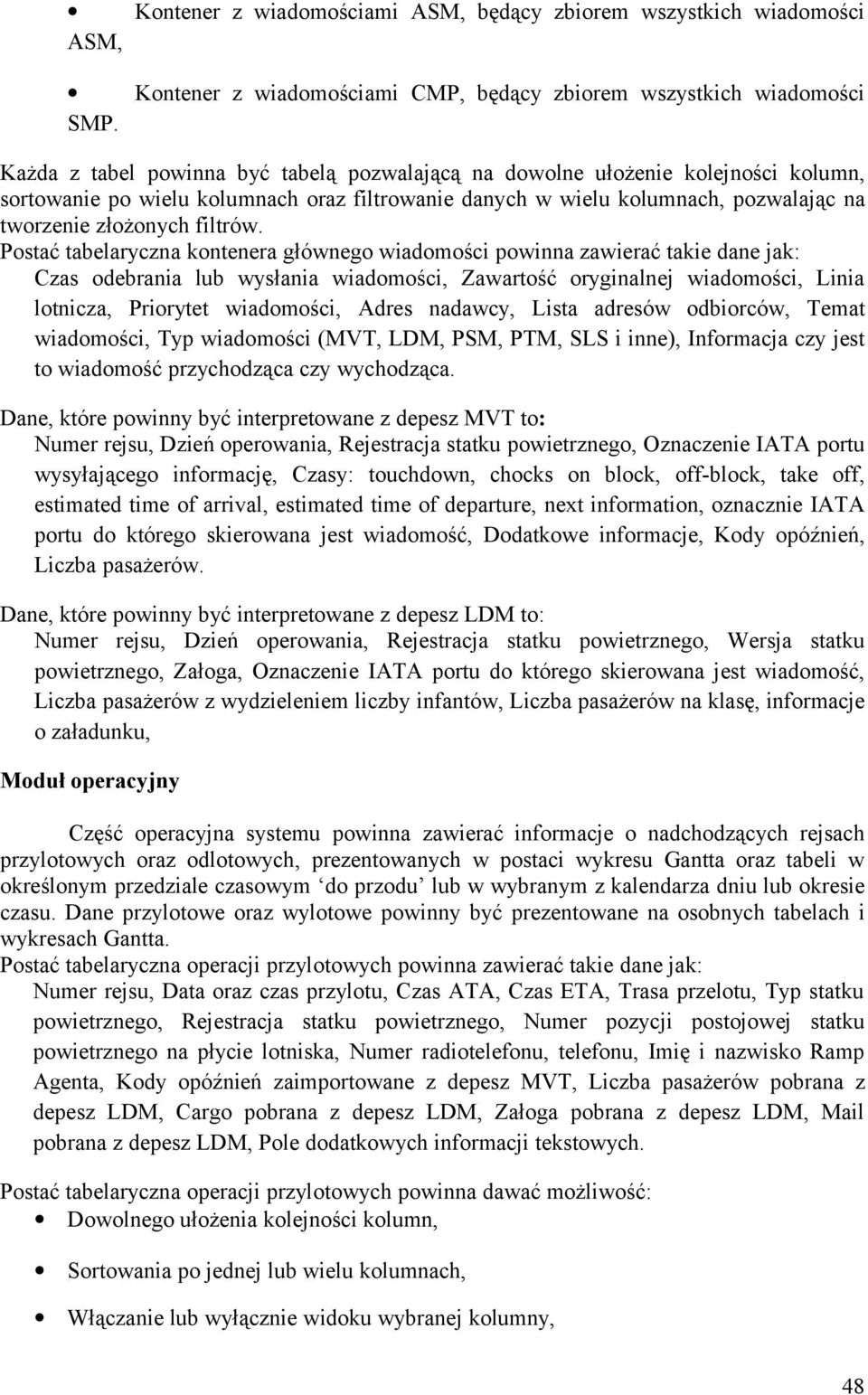 Postać tabelaryczna kontenera głównego wiadomości powinna zawierać takie dane jak: Czas odebrania lub wysłania wiadomości, Zawartość oryginalnej wiadomości, Linia lotnicza, Priorytet wiadomości,